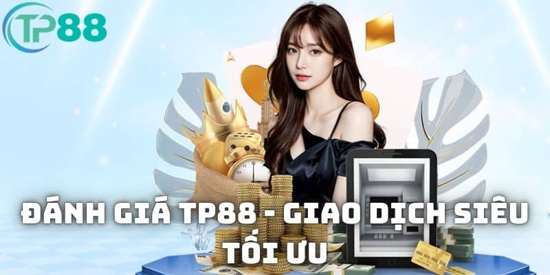 Đánh giá TP88 - Giao dịch siêu tối ưu