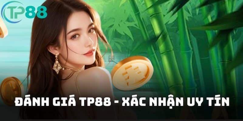 Đánh giá TP88 - Xác nhận uy tín