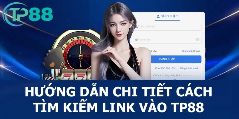 Hướng dẫn chi tiết cho thành viên cách tìm kiếm link vào TP88 an toàn